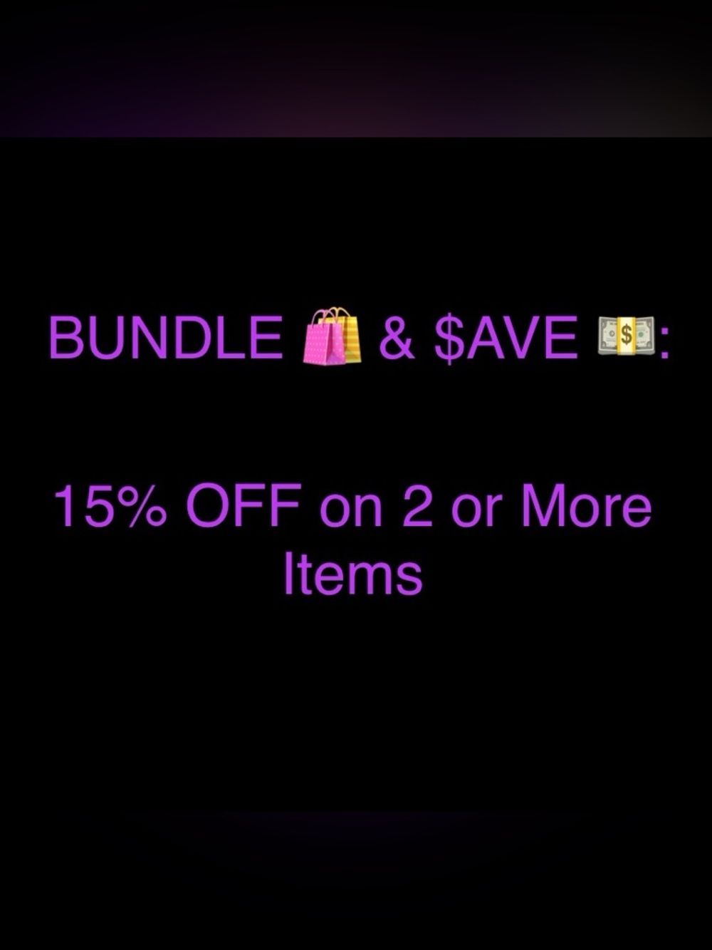 Bundle 2 or More Items & Save 15% OFF